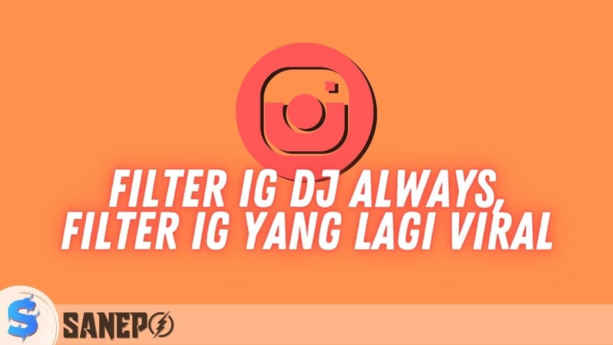 Filter IG DJ Always, Filter IG yang Lagi Viral