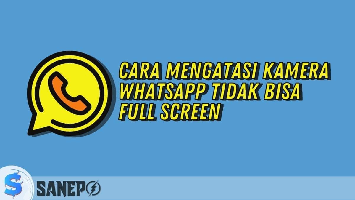 Cara Mengatasi Kamera WhatsApp Tidak Bisa Full Screen
