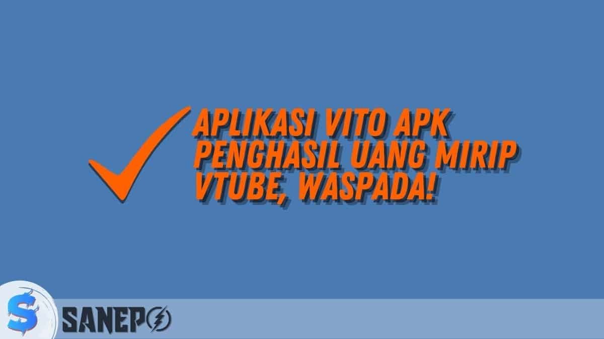 Aplikasi Vito APK Penghasil Uang Mirip VTube, Waspada!