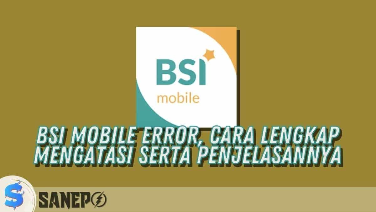 BSI Mobile Error, Cara Lengkap Mengatasi Serta Penjelasannya