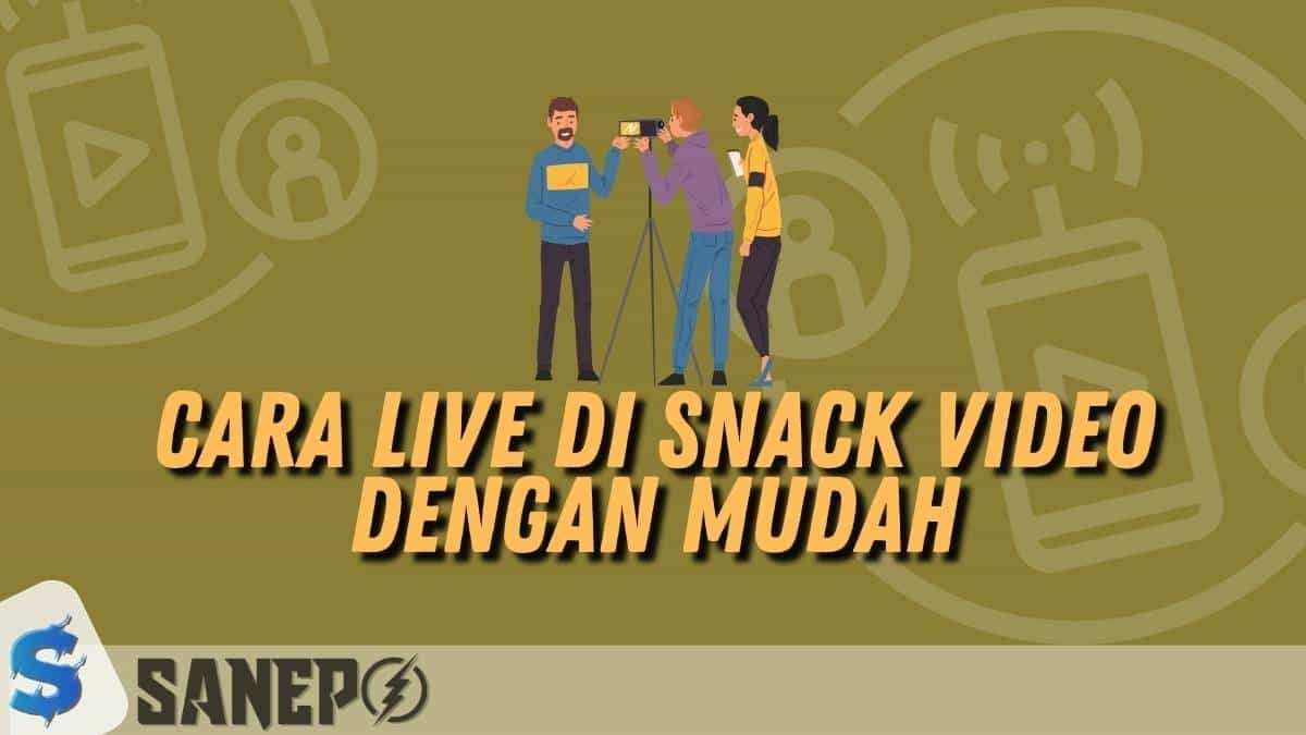 Cara Live di Snack Video dengan Mudah