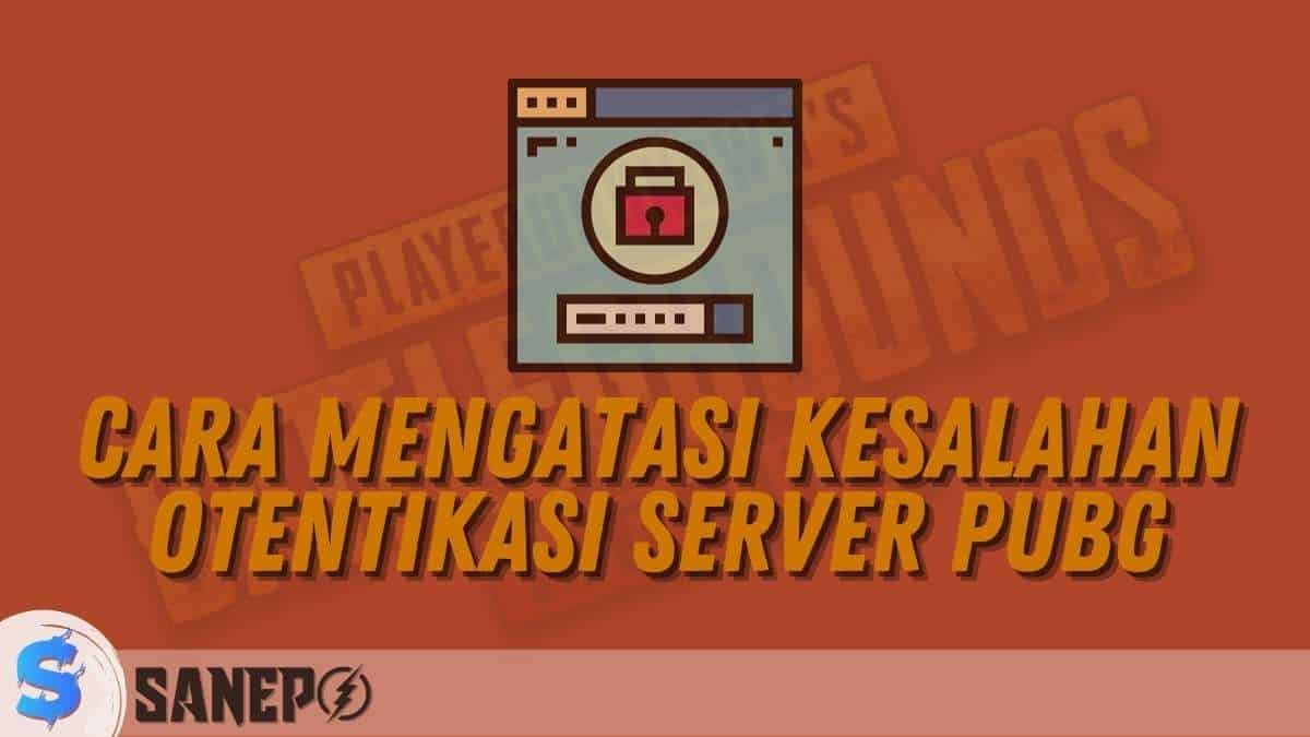 Cara Mengatasi Kesalahan Otentikasi Server PUBG