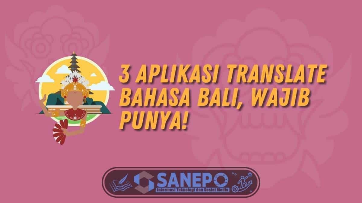 3 Aplikasi Translate Bahasa Bali, Wajib Punya!
