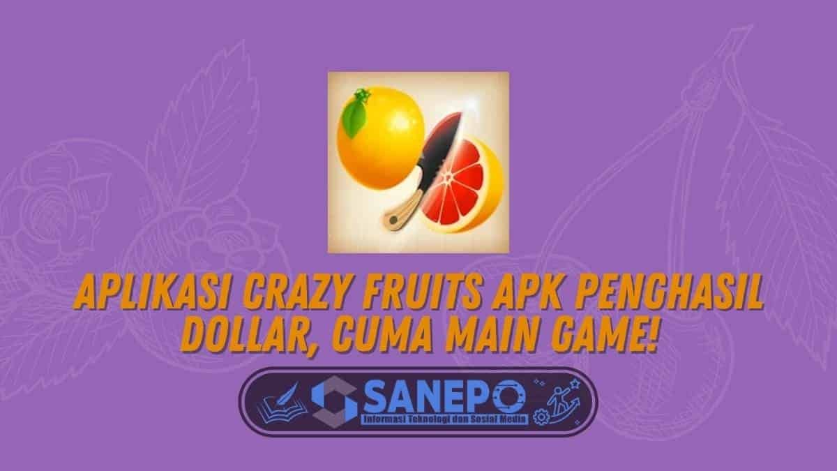 Aplikasi Crazy Fruits Apk Penghasil Dollar, Cuma Main Game!