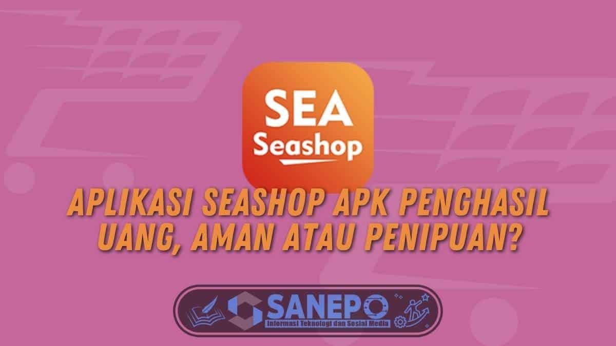 Aplikasi SeaShop Apk Penghasil Uang, Aman atau Penipuan?