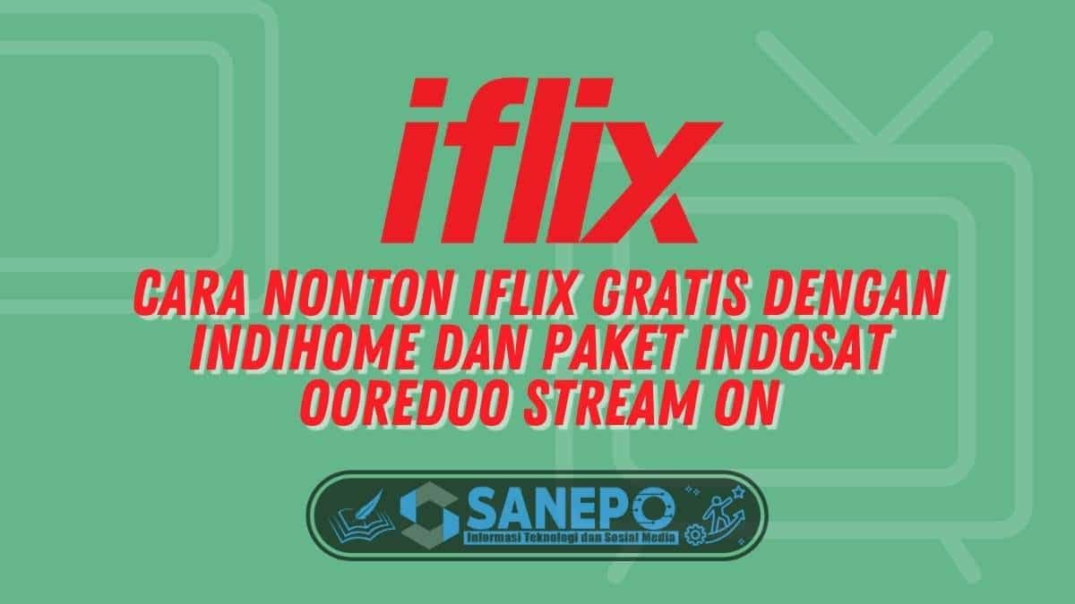 Cara Nonton Iflix Gratis dengan Indihome dan Paket Indosat Ooredoo Stream On