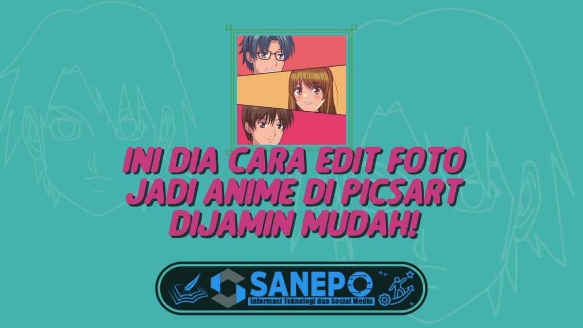Ini Dia Cara Edit Foto Jadi Anime di Picsart, Dijamin Mudah!