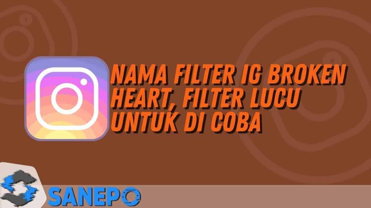 Nama Filter IG Broken Heart, Filter Lucu Untuk di Coba