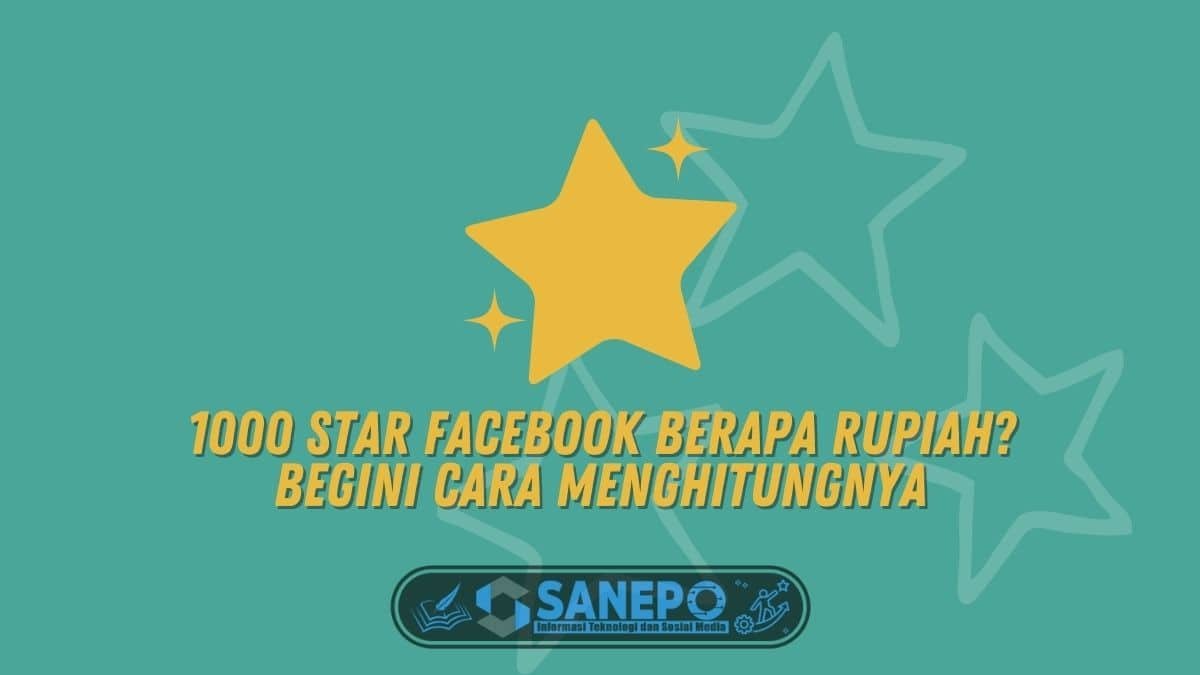 1000 Star Facebook Berapa Rupiah? Begini Cara Menghitungnya