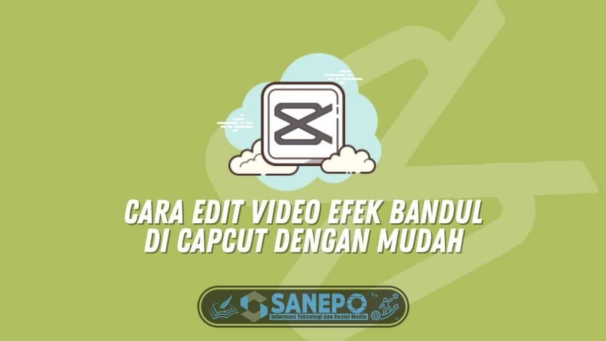 Cara Edit Video Efek Bandul di CapCut dengan Mudah