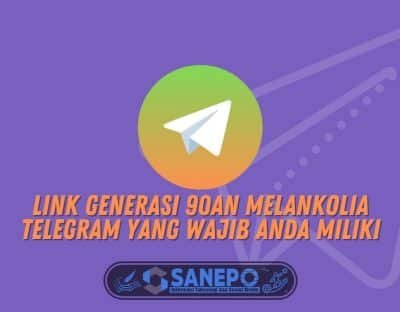 Link Generasi 90an Melankolia Telegram yang Wajib Anda Miliki