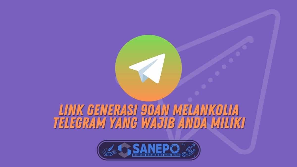 Link Generasi 90an Melankolia Telegram yang Wajib Anda Miliki