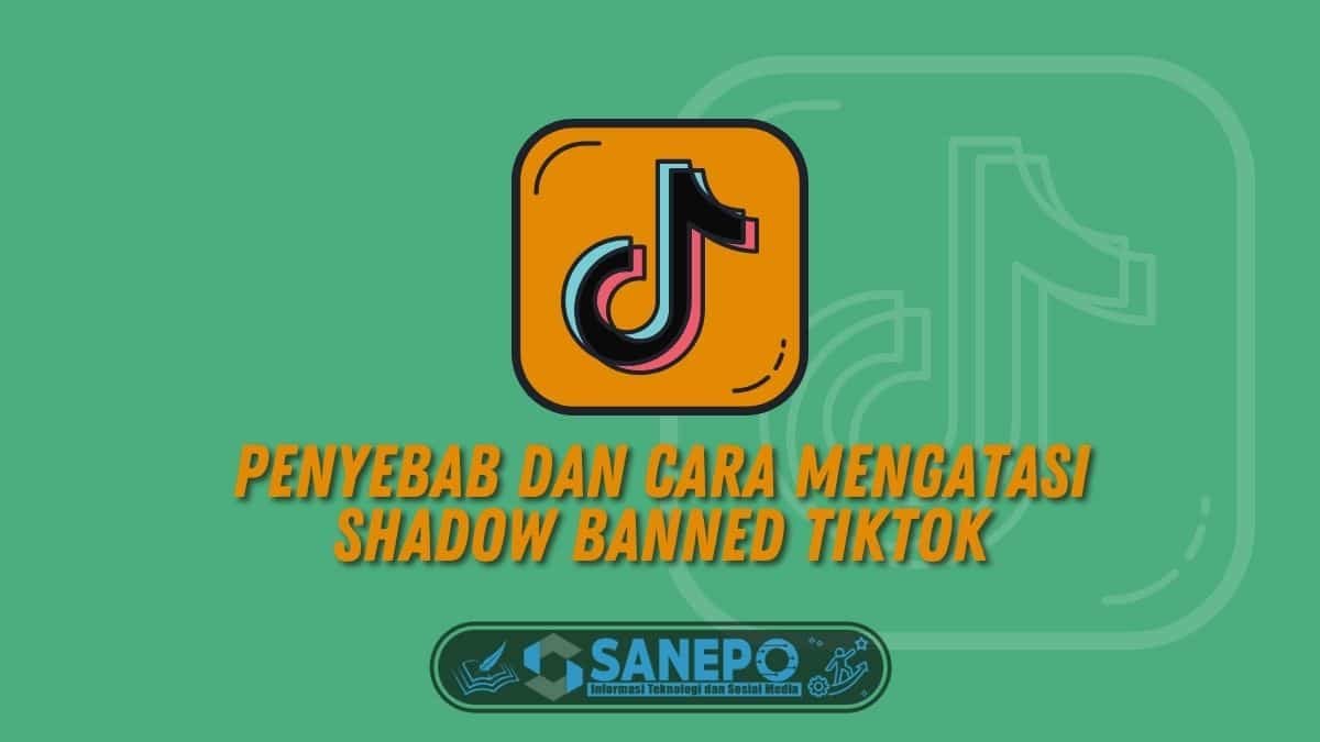Penyebab dan Cara Mengatasi Shadow Banned TikTok