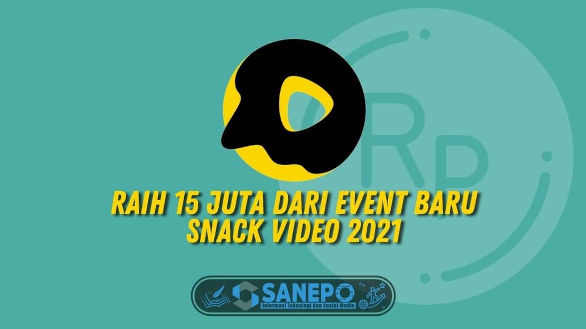 Raih 15 Juta dari Event Baru Snack Video 2021