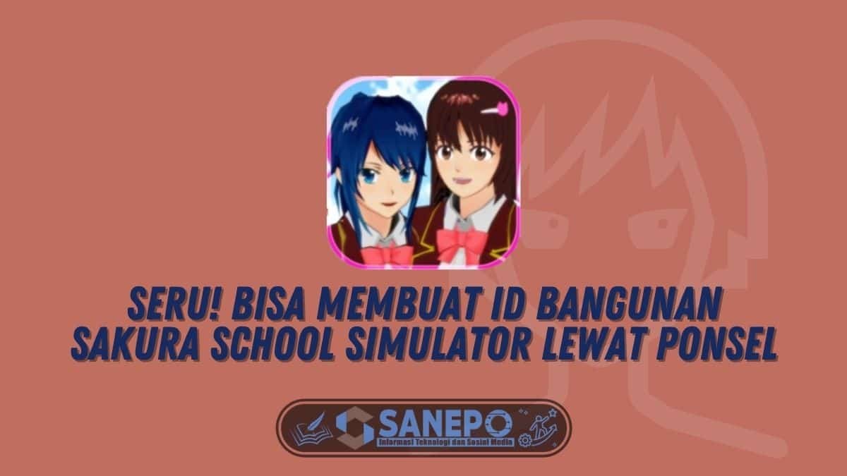 Seru! Bisa Membuat ID Bangunan Sakura School Simulator lewat Ponsel