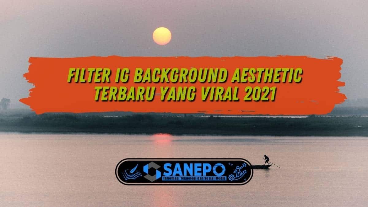 Filter IG Background Aesthetic Terbaru Yang Viral 2021
