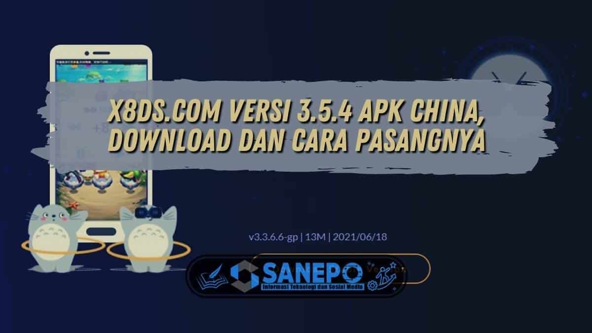 X8ds.com Versi 3.5.4 Apk China, Download dan Cara Pasangnya