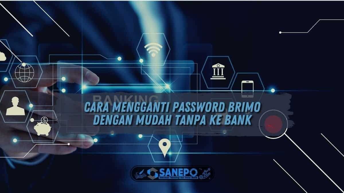 Cara Mengganti Password BRImo dengan Mudah Tanpa ke Bank