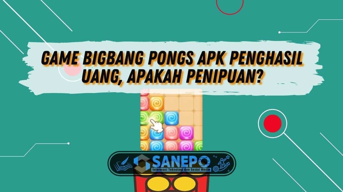 Game Bigbang Pongs Apk Penghasil Uang, Apakah Penipuan?