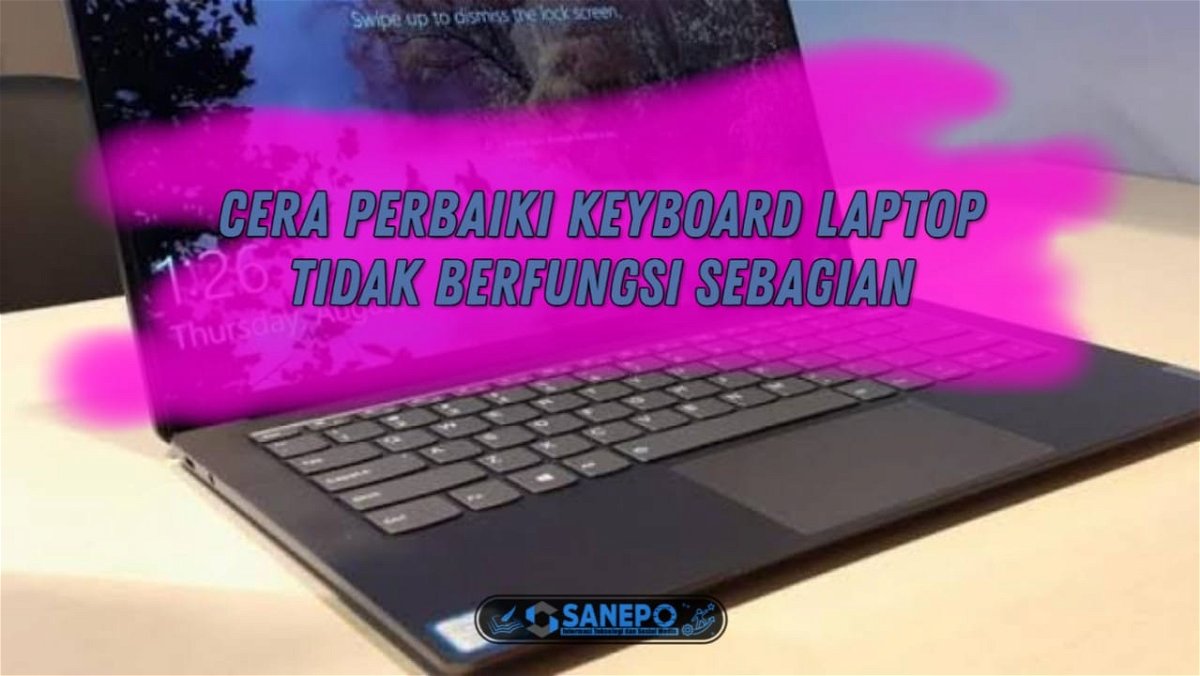 Cara Memperbaiki Keyboard Laptop Yang Tidak Berfungsi Sebagian