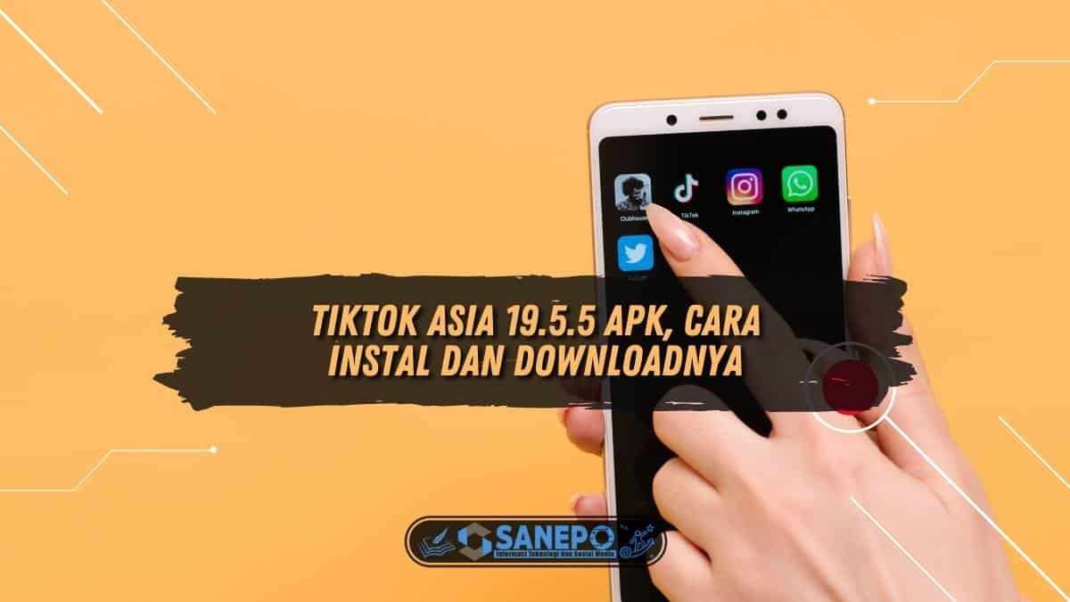 TikTok Asia 19.5.5 Apk, Cara Instal dan Downloadnya