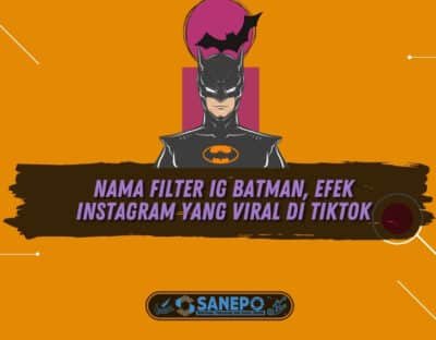 Nama Filter IG Batman, Efek Instagram yang Viral di TikTok