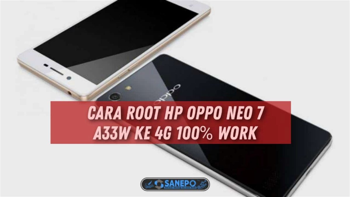 Cara Root Hp Oppo Neo 7 A33w Ke 4G 100% Work