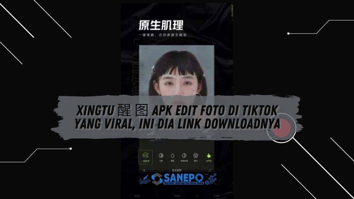 Xingtu 醒 图 Apk Edit Foto di TikTok yang Viral, Ini Dia Link Downloadnya