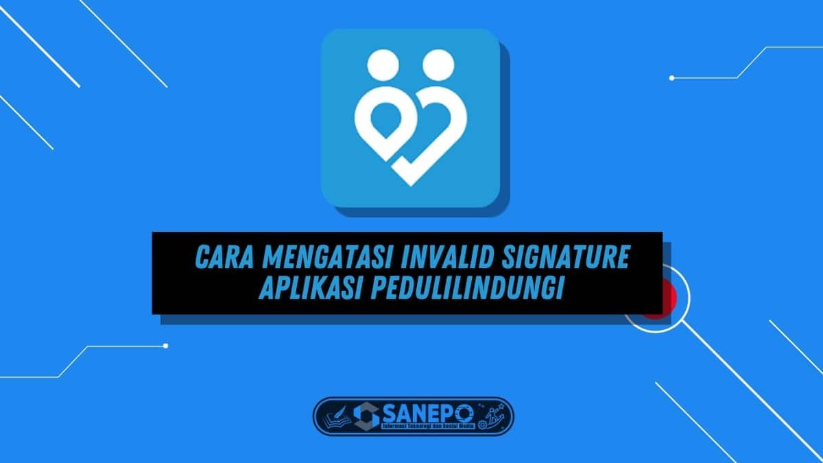 Cara Mengatasi Invalid Signature Aplikasi PeduliLindungi