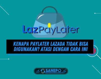 Kenapa Paylater Lazada Tidak Bisa Digunakan? Atasi dengan Cara Ini
