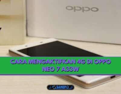 Cara Mengaktifkan 4G Di Oppo Neo 7 A33W