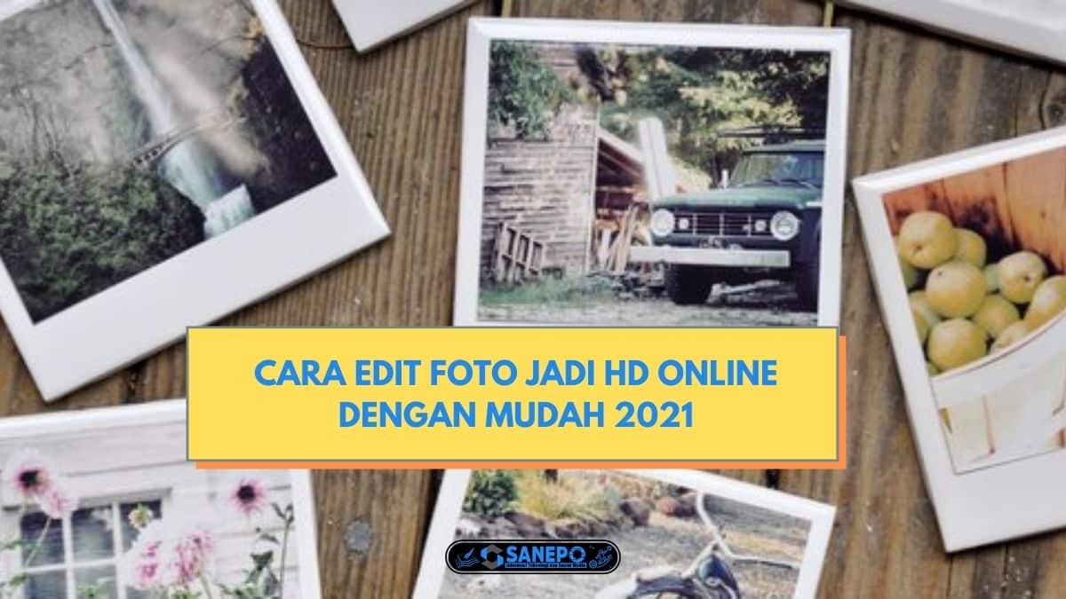 Cara Edit Foto Jadi HD Online Dengan Mudah 2021