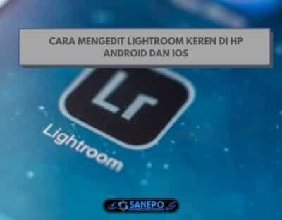 Cara Mengedit Lightroom Keren Di Hp Android Dan Ios