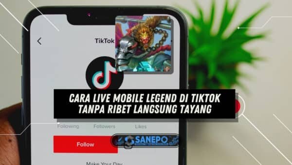 Cara Live Mobile Legend di Tiktok Tanpa Ribet Langsung Tayang