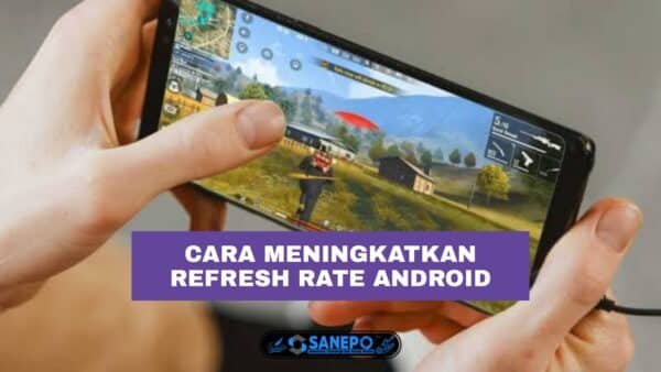 Cara Meningkatkan Refresh Rate Android