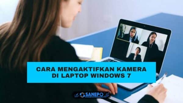 4 Cara Mengaktifkan Kamera Laptop Windows 7 Paling Mudah Dilakukan