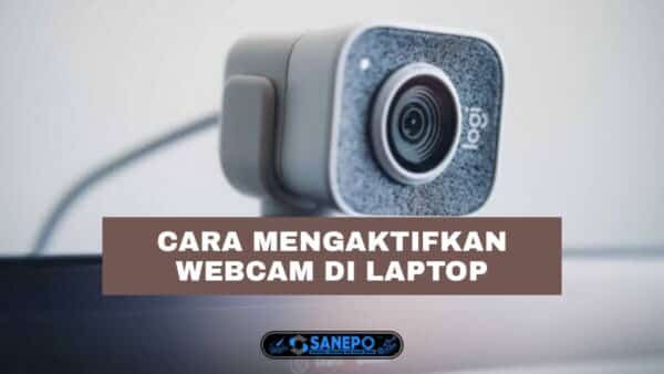Cara Mengaktifkan Webcam Laptop Paling Mudah Hanya 6 Langkah