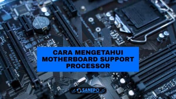3 Cara Mengetahui Motherboard Support Processor Paling Mudah Dilakukan