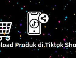 cara upload produk di Tiktok shop