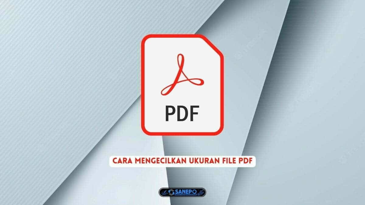Cara Mengecilkan Ukuran File PDF