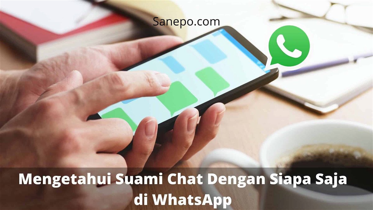 cara mengetahui suami chat dengan siapa saja di WhatsApp