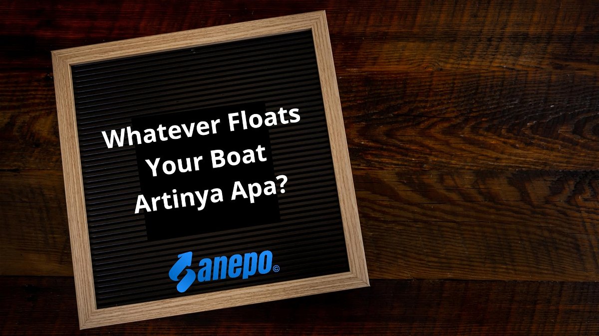 Whatever Floats Your Boat Artinya