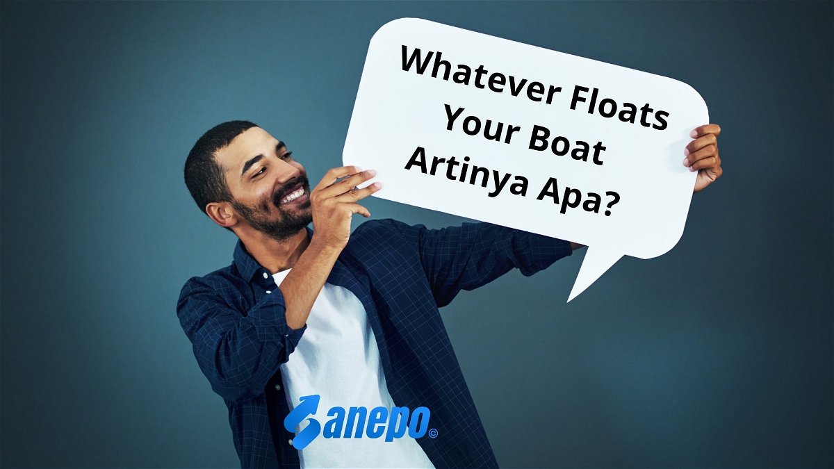 Whatever Floats Your Boat Artinya