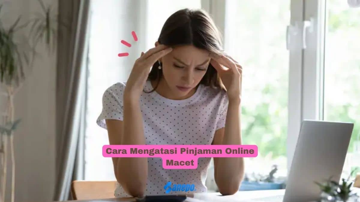 Cara Mengatasi Pinjaman Online Macet
