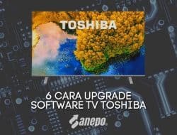 6 Cara Upgrade Software TV Toshiba agar Performa Lebih Optimal
