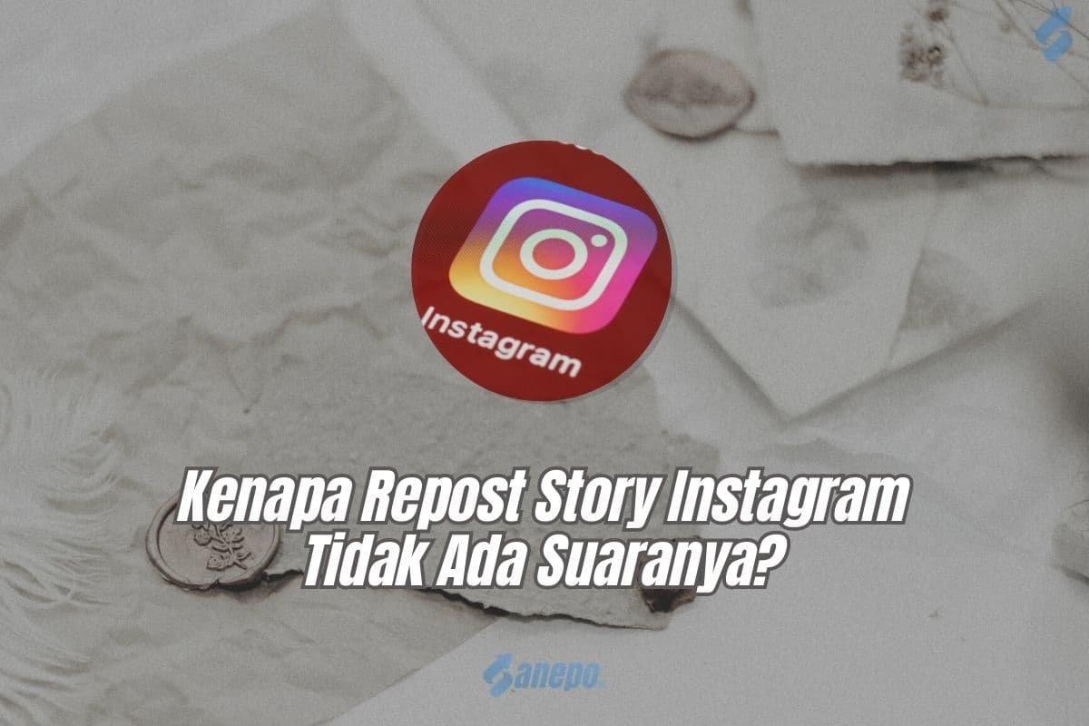 Kenapa Repost Story Instagram Tidak Ada Suaranya? Begini 5 Cara Mengatasinya!