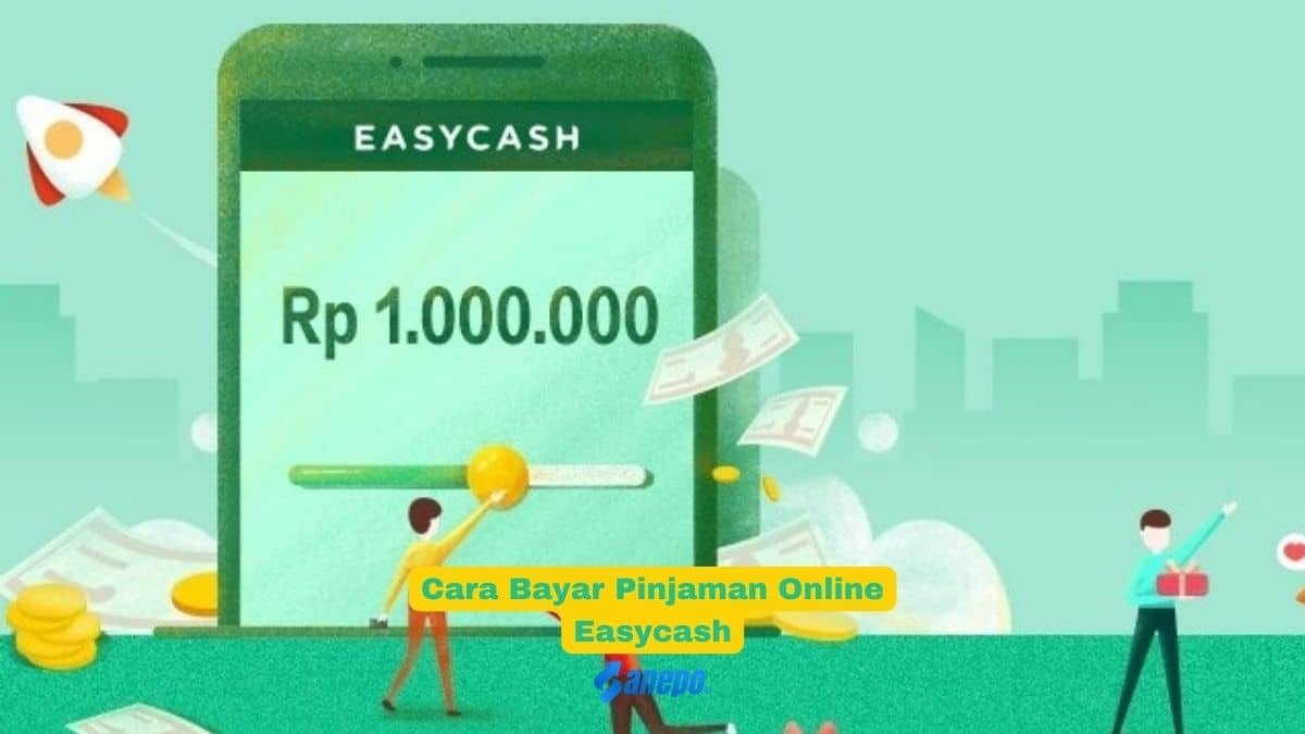 3 Cara Bayar Pinjaman Online Easycash yang Paling Mudah