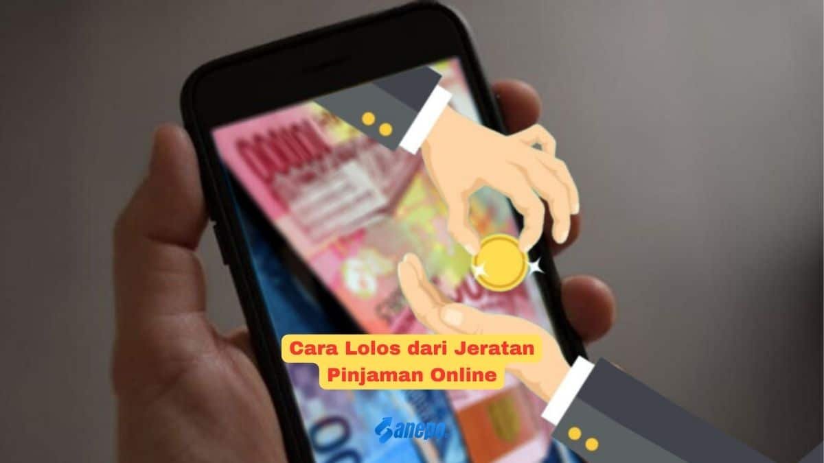 Cara Lolos dari Jeratan Pinjaman Online
