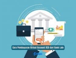 Cara Pembayaran Virtual Account BCA dari Bank Lain