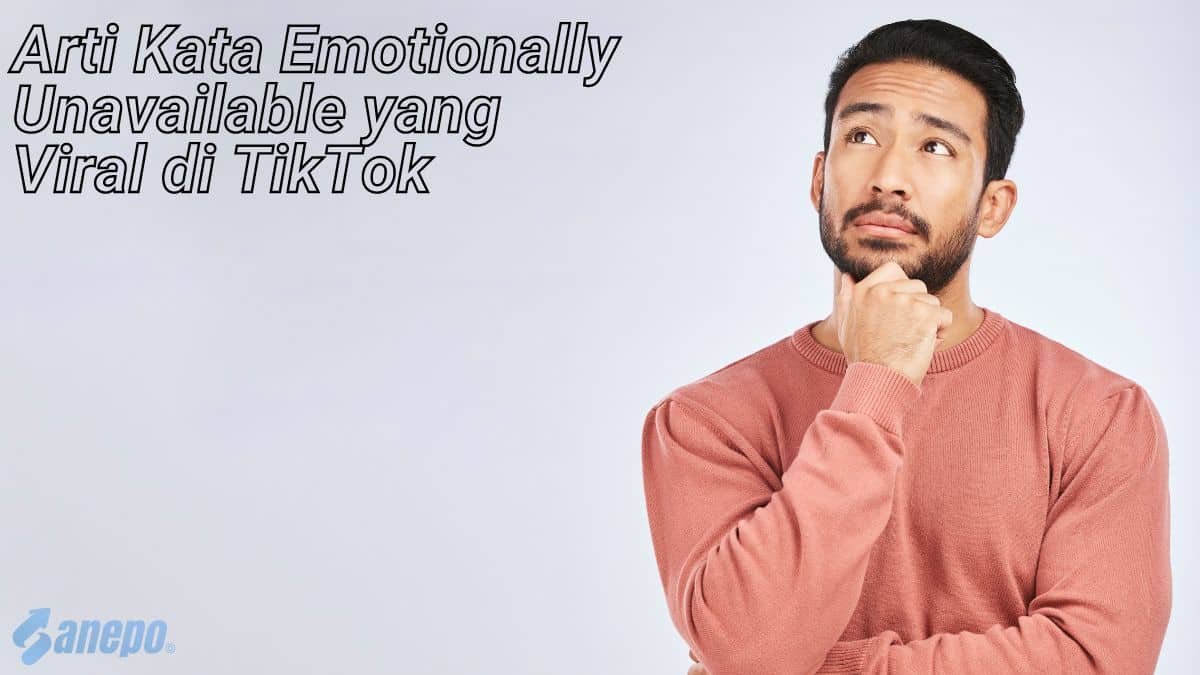 Arti Kata Emotionally Unavailable yang Viral di TikTok: Situasi di mana seseorang tidak bisa atau tidak mau mengelola..